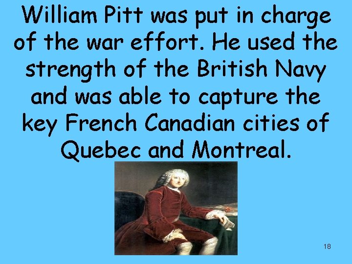 William Pitt was put in charge of the war effort. He used the strength