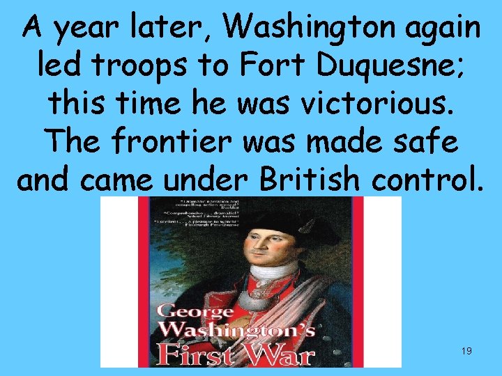 A year later, Washington again led troops to Fort Duquesne; this time he was