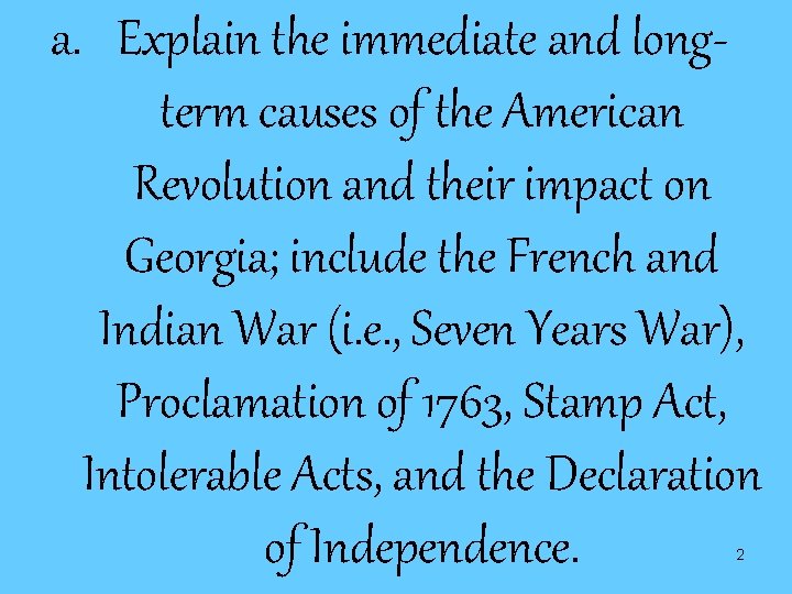 a. Explain the immediate and longterm causes of the American Revolution and their impact