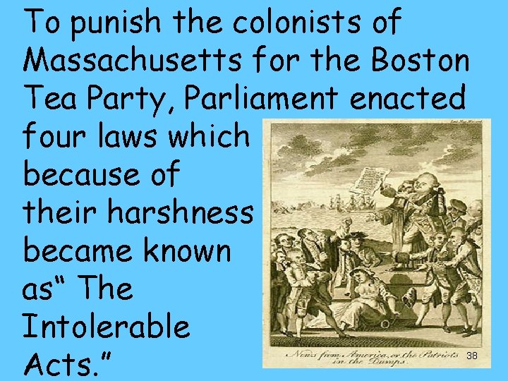 To punish the colonists of Massachusetts for the Boston Tea Party, Parliament enacted four