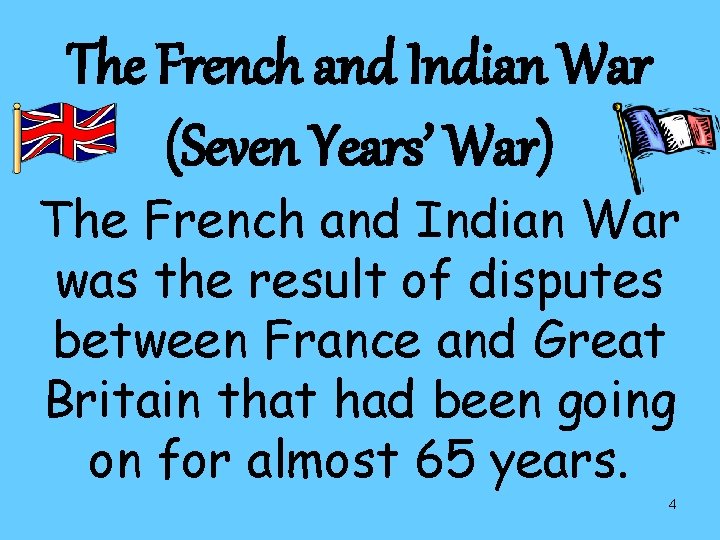 The French and Indian War (Seven Years’ War) The French and Indian War was