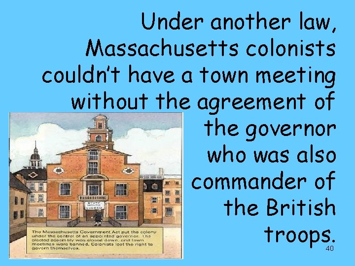 Under another law, Massachusetts colonists couldn’t have a town meeting without the agreement of