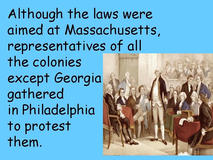 Although the laws were aimed at Massachusetts, representatives of all the colonies except Georgia