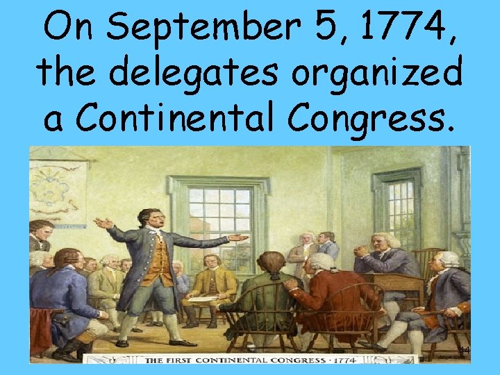 On September 5, 1774, the delegates organized a Continental Congress. 44 