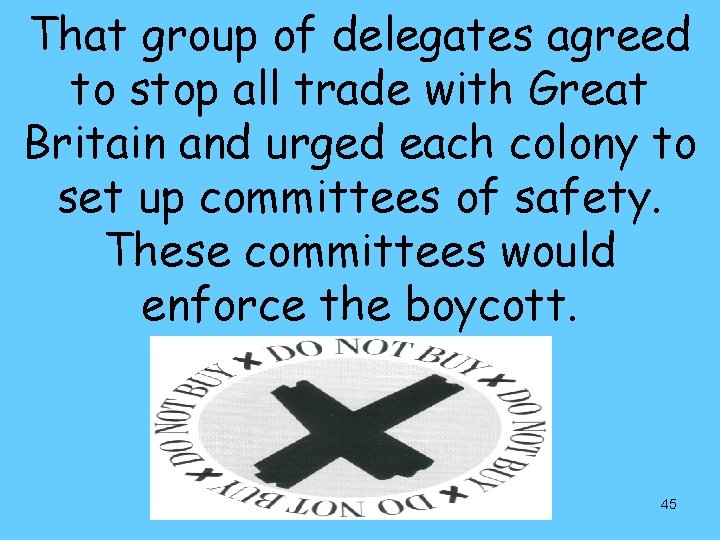 That group of delegates agreed to stop all trade with Great Britain and urged