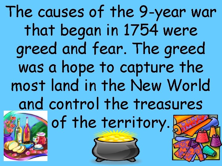 The causes of the 9 -year war that began in 1754 were greed and