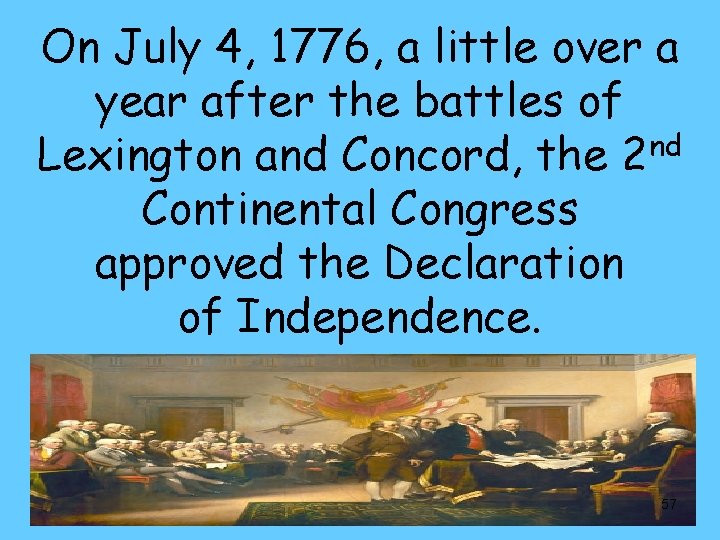 On July 4, 1776, a little over a year after the battles of Lexington