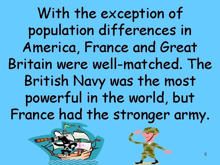 With the exception of population differences in America, France and Great Britain were well-matched.