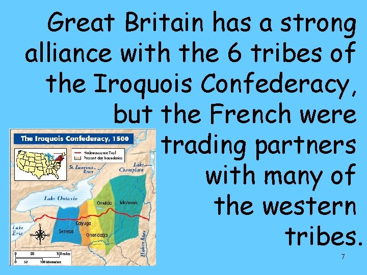 Great Britain has a strong alliance with the 6 tribes of the Iroquois Confederacy,