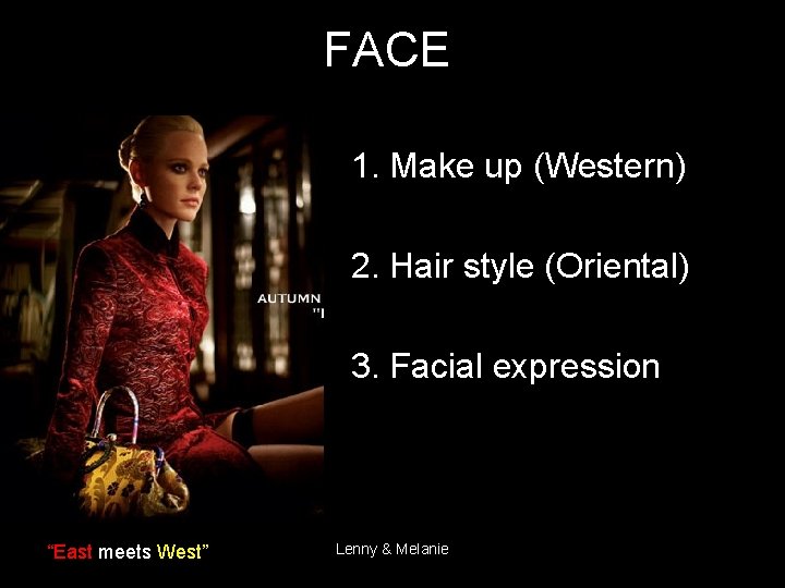 FACE 1. Make up (Western) 2. Hair style (Oriental) 3. Facial expression “East meets