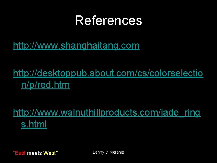 References http: //www. shanghaitang. com http: //desktoppub. about. com/cs/colorselectio n/p/red. htm http: //www. walnuthillproducts.