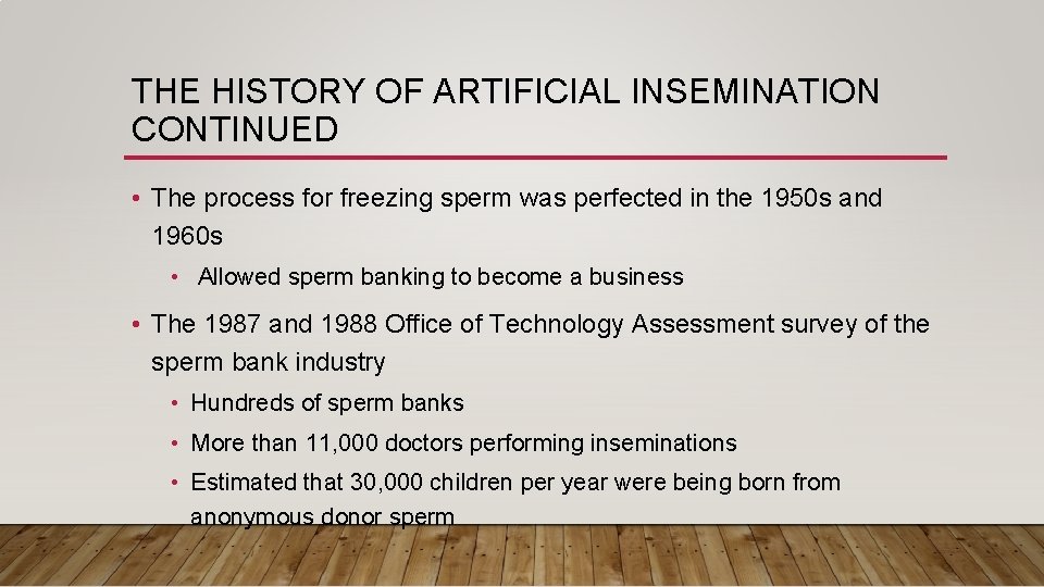 THE HISTORY OF ARTIFICIAL INSEMINATION CONTINUED • The process for freezing sperm was perfected