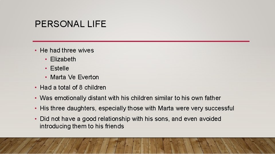 PERSONAL LIFE • He had three wives • Elizabeth • Estelle • Marta Ve