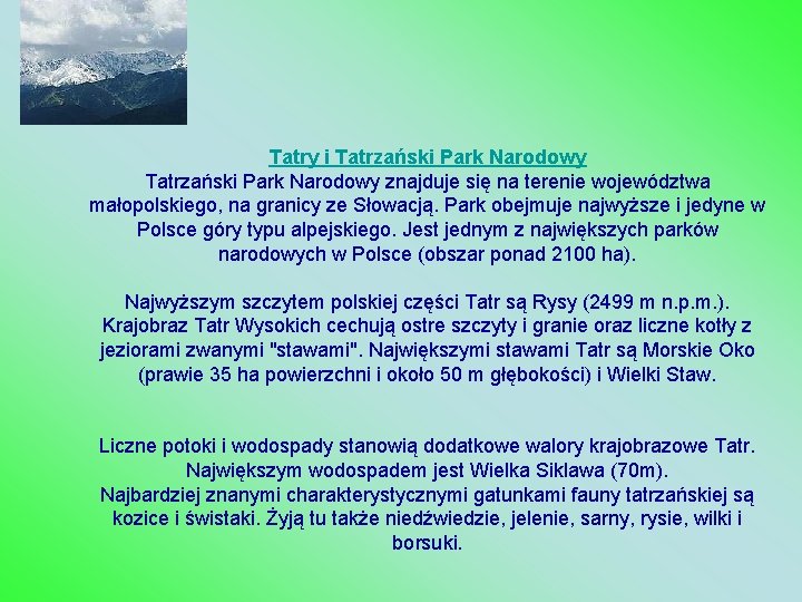 Tatry i Tatrzański Park Narodowy znajduje się na terenie województwa małopolskiego, na granicy ze