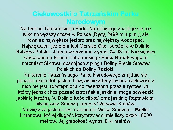 Ciekawostki o Tatrzańskim Parku Narodowym Na terenie Tatrzańskiego Parku Narodowego znajduje się nie tylko