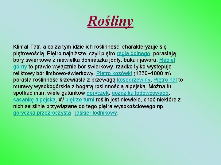 Rośliny Klimat Tatr, a co za tym idzie ich roślinność, charakteryzuje się piętrowością. Piętro