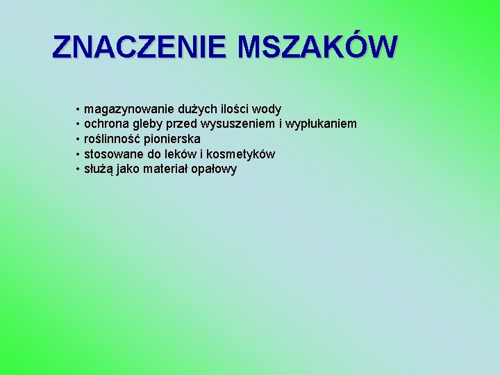 ZNACZENIE MSZAKÓW • magazynowanie dużych ilości wody • ochrona gleby przed wysuszeniem i wypłukaniem