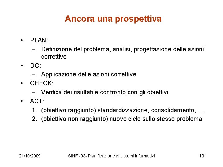 Ancora una prospettiva • • PLAN: – Definizione del problema, analisi, progettazione delle azioni