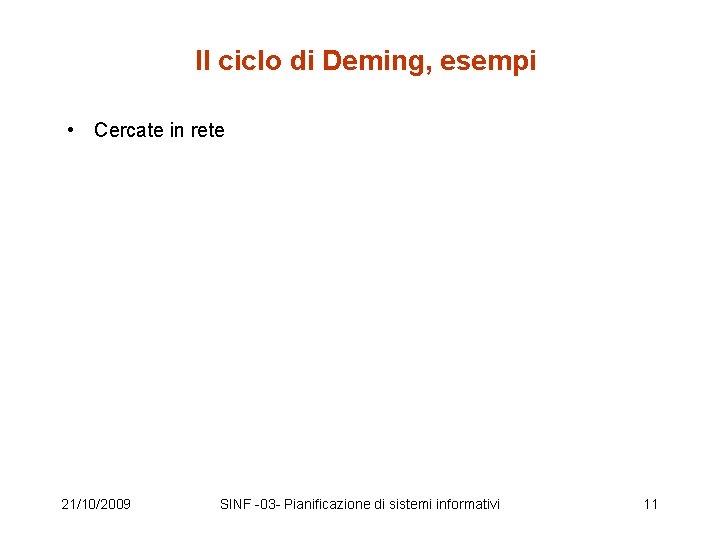 Il ciclo di Deming, esempi • Cercate in rete 21/10/2009 SINF -03 - Pianificazione