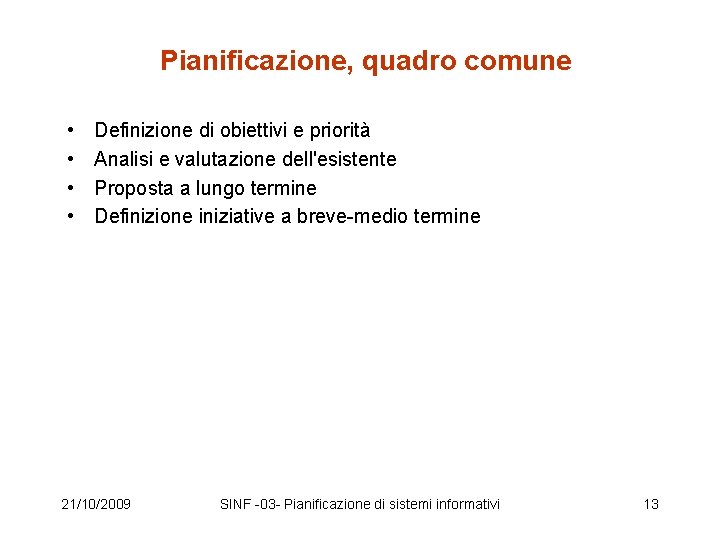 Pianificazione, quadro comune • • Definizione di obiettivi e priorità Analisi e valutazione dell'esistente