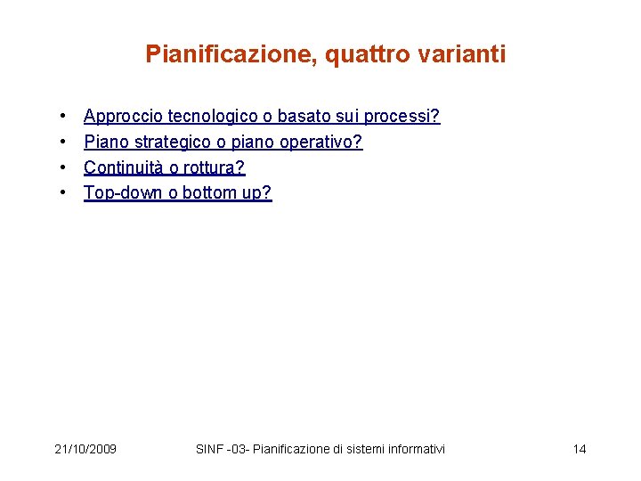 Pianificazione, quattro varianti • • Approccio tecnologico o basato sui processi? Piano strategico o