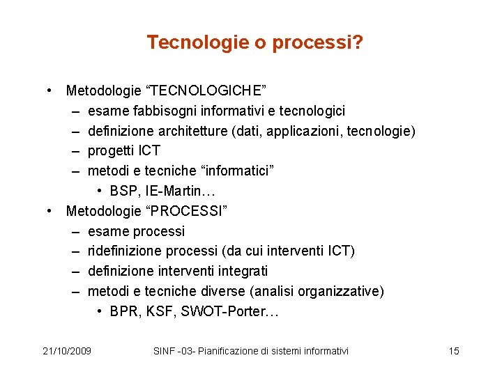 Tecnologie o processi? • Metodologie “TECNOLOGICHE” – esame fabbisogni informativi e tecnologici – definizione