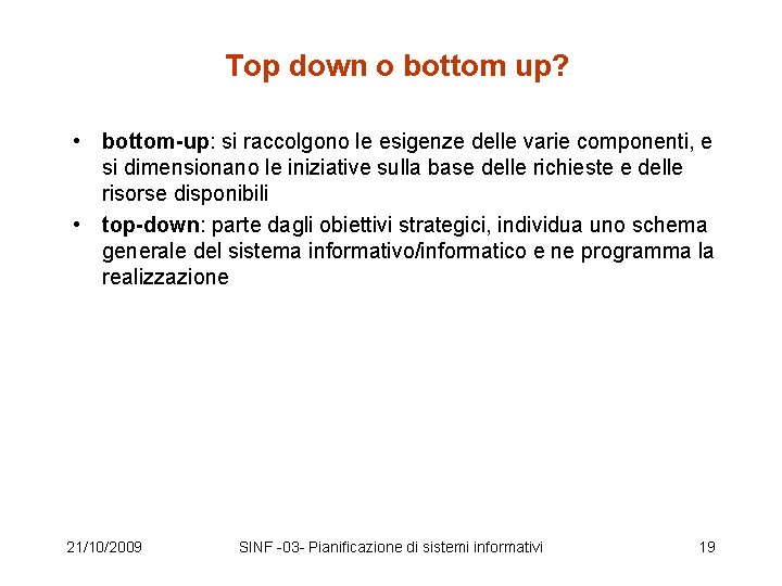 Top down o bottom up? • bottom-up: si raccolgono le esigenze delle varie componenti,