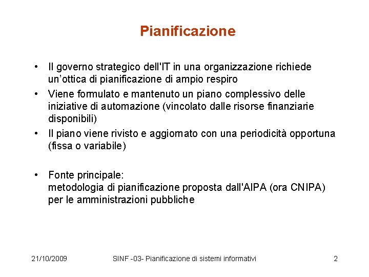 Pianificazione • Il governo strategico dell'IT in una organizzazione richiede un’ottica di pianificazione di