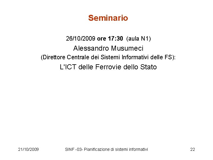 Seminario 26/10/2009 ore 17: 30 (aula N 1) Alessandro Musumeci (Direttore Centrale dei Sistemi Seminario 26/10/2009 ore 17: 30 (aula N 1) Alessandro Musumeci (Direttore Centrale dei Sistemi