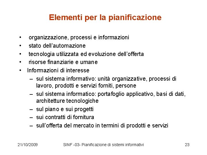 Elementi per la pianificazione • • • organizzazione, processi e informazioni stato dell’automazione tecnologia