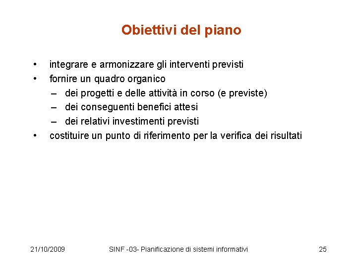 Obiettivi del piano • integrare e armonizzare gli interventi previsti • fornire un quadro