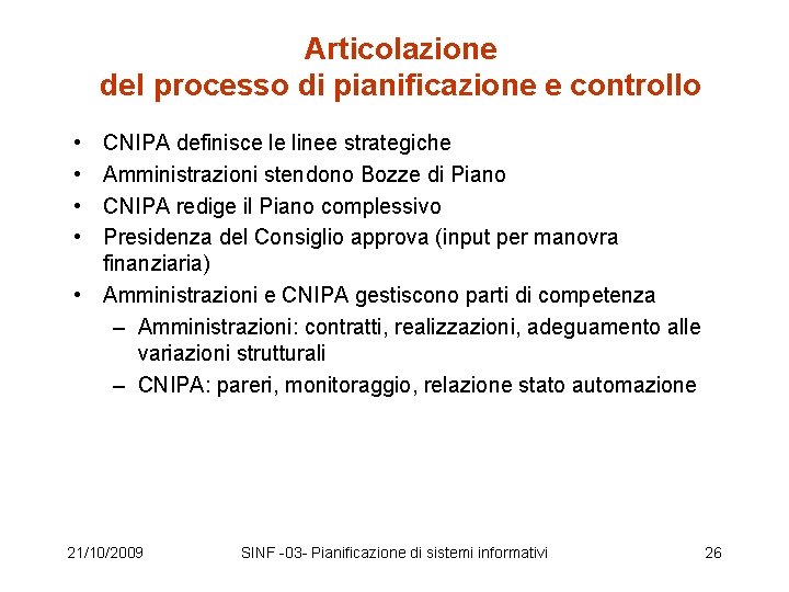 Articolazione del processo di pianificazione e controllo • • CNIPA definisce le linee strategiche Articolazione del processo di pianificazione e controllo • • CNIPA definisce le linee strategiche