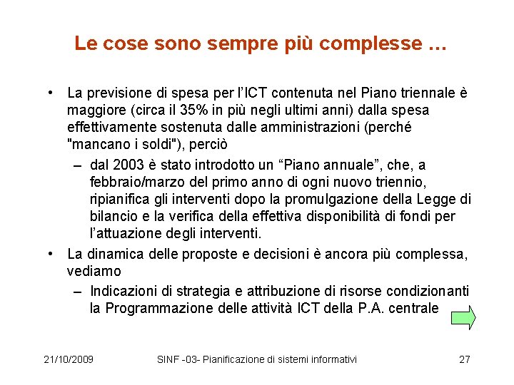 Le cose sono sempre più complesse … • La previsione di spesa per l’ICT