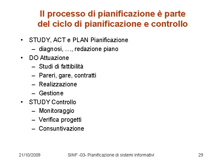 Il processo di pianificazione è parte del ciclo di pianificazione e controllo • STUDY,