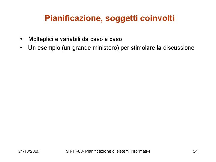 Pianificazione, soggetti coinvolti • Molteplici e variabili da caso • Un esempio (un grande