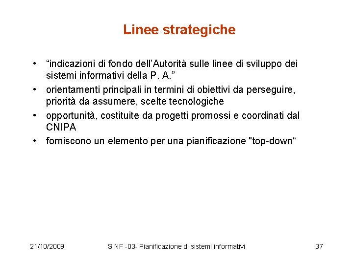 Linee strategiche • “indicazioni di fondo dell’Autorità sulle linee di sviluppo dei sistemi informativi