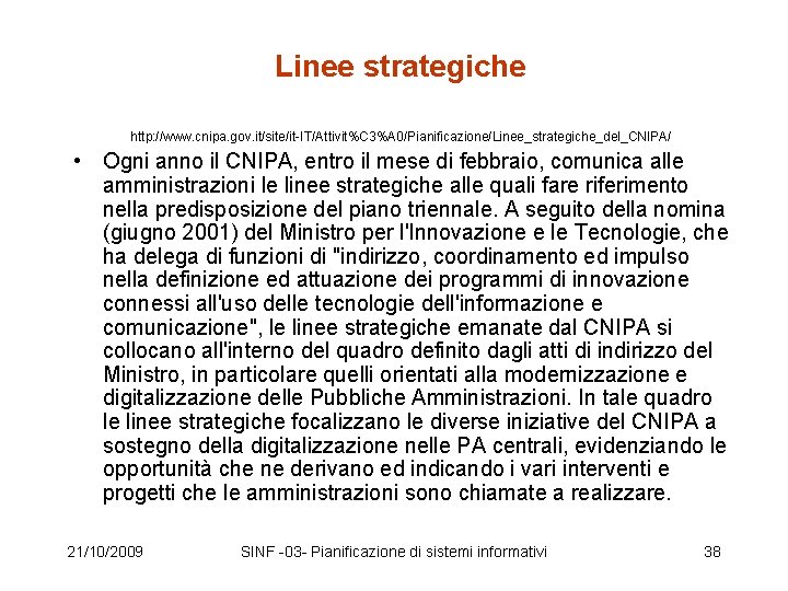 Linee strategiche http: //www. cnipa. gov. it/site/it-IT/Attivit%C 3%A 0/Pianificazione/Linee_strategiche_del_CNIPA/ • Ogni anno il CNIPA,