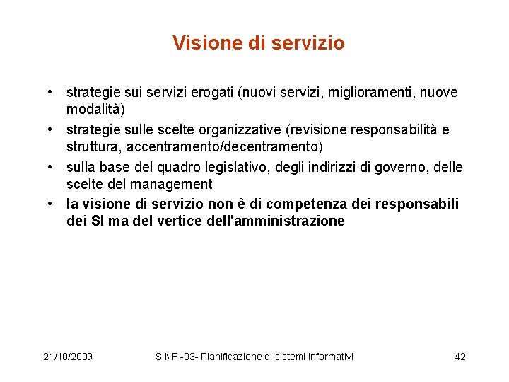 Visione di servizio • strategie sui servizi erogati (nuovi servizi, miglioramenti, nuove modalità) •