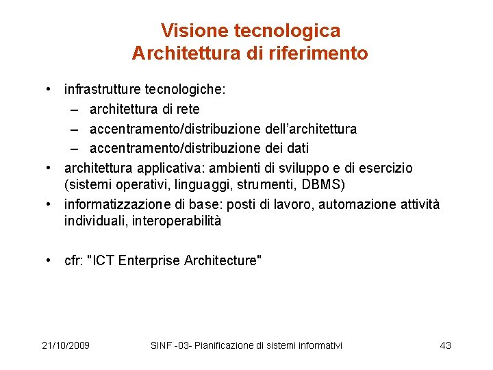 Visione tecnologica Architettura di riferimento • infrastrutture tecnologiche: – architettura di rete – accentramento/distribuzione Visione tecnologica Architettura di riferimento • infrastrutture tecnologiche: – architettura di rete – accentramento/distribuzione