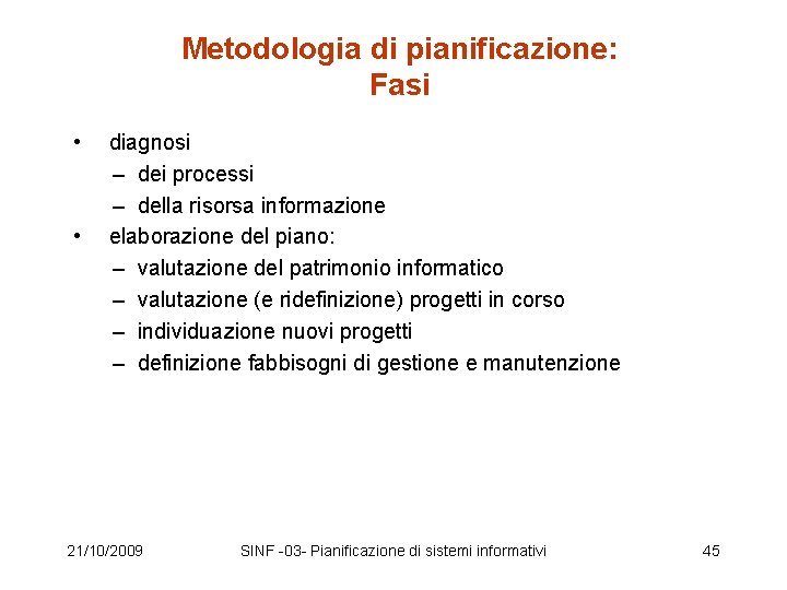 Metodologia di pianificazione: Fasi • diagnosi – dei processi – della risorsa informazione • Metodologia di pianificazione: Fasi • diagnosi – dei processi – della risorsa informazione •
