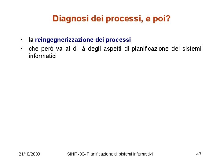 Diagnosi dei processi, e poi? • la reingegnerizzazione dei processi • che però va