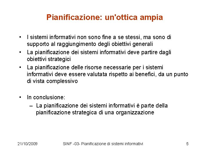 Pianificazione: un'ottica ampia • I sistemi informativi non sono fine a se stessi, ma Pianificazione: un'ottica ampia • I sistemi informativi non sono fine a se stessi, ma