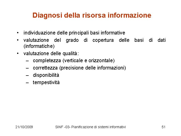 Diagnosi della risorsa informazione • individuazione delle principali basi informative • valutazione del grado