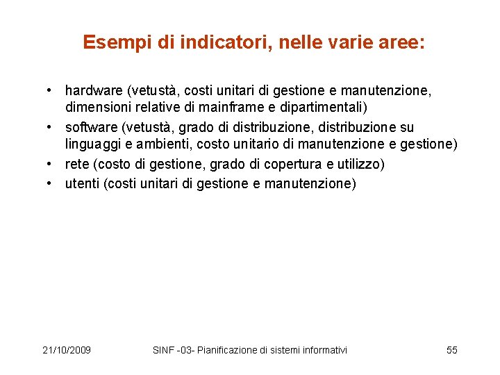 Esempi di indicatori, nelle varie aree: • hardware (vetustà, costi unitari di gestione e