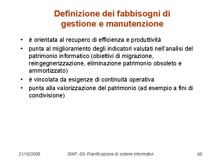 Definizione dei fabbisogni di gestione e manutenzione • è orientata al recupero di efficienza