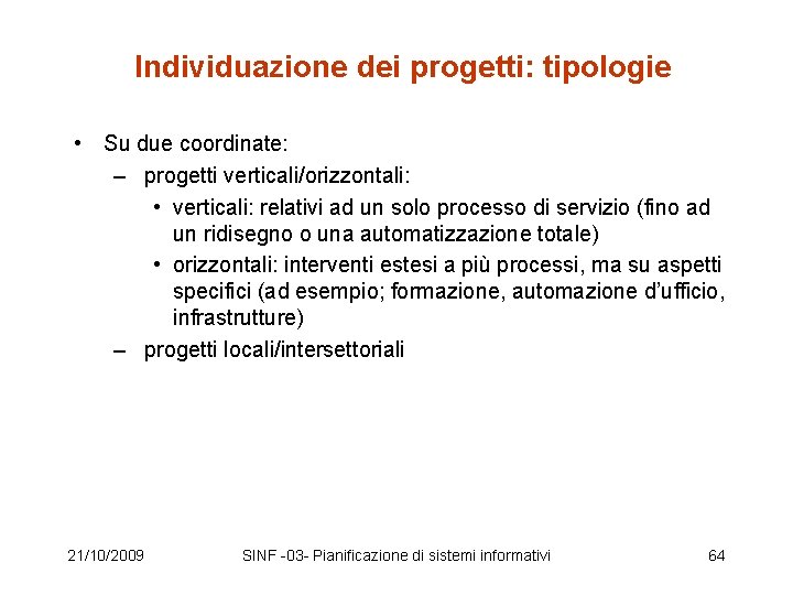 Individuazione dei progetti: tipologie • Su due coordinate: – progetti verticali/orizzontali: • verticali: relativi