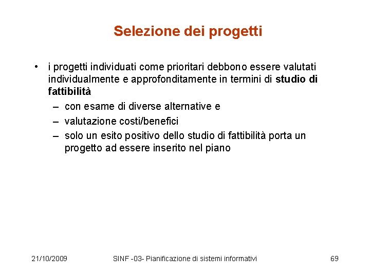 Selezione dei progetti • i progetti individuati come prioritari debbono essere valutati individualmente e