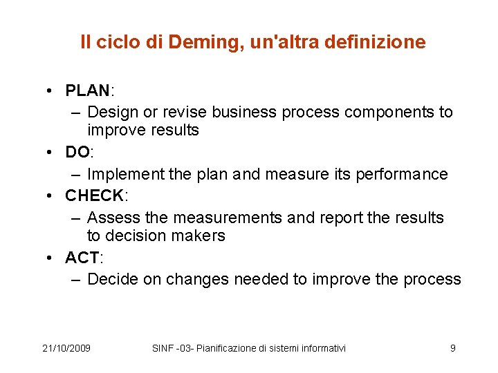 Il ciclo di Deming, un'altra definizione • PLAN: – Design or revise business process