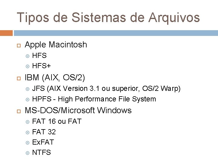 Tipos de Sistemas de Arquivos Apple Macintosh HFS+ IBM (AIX, OS/2) JFS (AIX Version