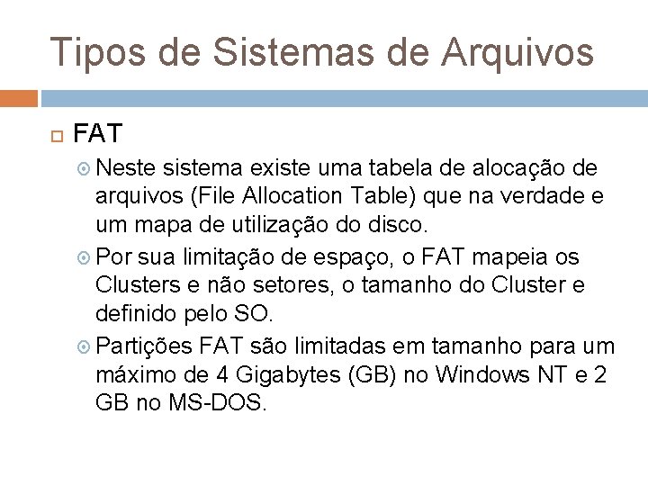 Tipos de Sistemas de Arquivos FAT Neste sistema existe uma tabela de alocação de